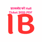 IB SA Hall Ticket 2025 PDF